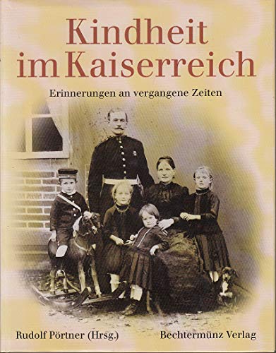 Kindheit im Kaiserreich. Erinnerungen an vergangene Zeiten. - Pörtner, Rudolf [Hrsg.]