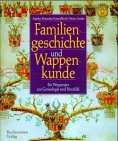 Stock image for Familiengeschichte und Wappenkunde. Ein Wegweiser zu Genealogie und Heraldik for sale by medimops