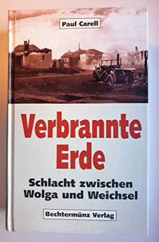 Verbrannte Erde. Schlacht zwischen Wolga und Weichsel. - Carell, Paul