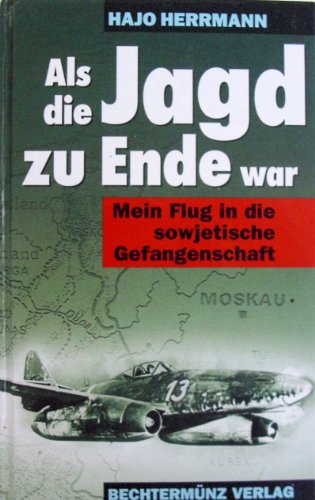 Beispielbild fr Als die Jagd zu Ende war: Mein Flug in die sowjetische Gefangenschaft zum Verkauf von Versandantiquariat Felix Mcke