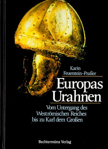 EUROPAS URAHNEN. Vom Untergang des Weströmischen Reiches bis zu Karl dem Großen - Feuerstein-Praßer, Karin