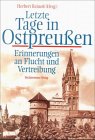 Stock image for Letzte Tage in Ostpreussen. Erinnerungen an Flucht und Vertreibung for sale by Buchfink Das fahrende Antiquariat