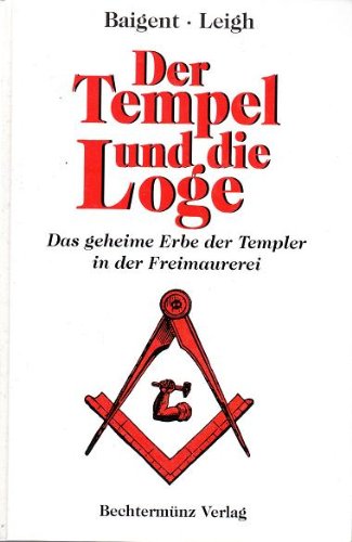Beispielbild fr Der Tempel und die Loge - das geheime Erbe der Templer in der Frerimaurerei zum Verkauf von Storisende Versandbuchhandlung