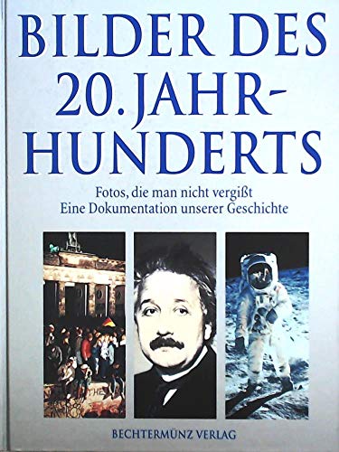 Bilder des 20. Jahrhunderts : Fotos, die man nicht vergisst : eine Dokumentation unserer Geschichte. mit Beitr. von . Hrsg. von Manfred Leier - Dederichs, Mario R. und Manfred (Hrsg.) Leier