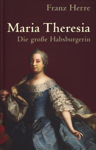 Maria Theresia. Die große Habsburgerin. - Herre, Franz