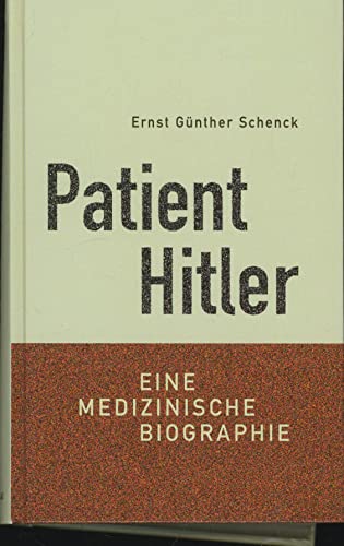 Patient Hitler. Eine medizinische Biographie. - Hitler, Adolf - Schenck und Ernst Günther