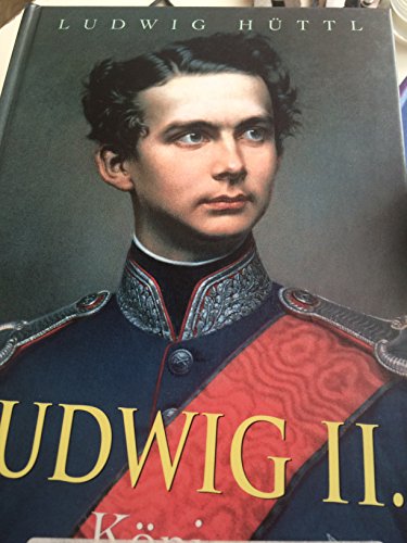 Ludwig 2. König von Bayern - Ludwig, Hüttel und Verlag Bechtermünz