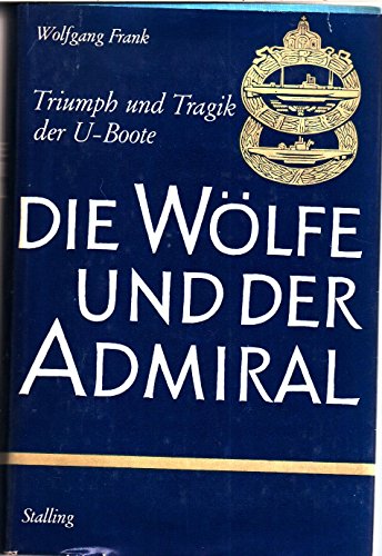 Beispielbild fr Die Wlfe und der Admiral - U-Boote im Kampfeinsatz zum Verkauf von Bernhard Kiewel Rare Books