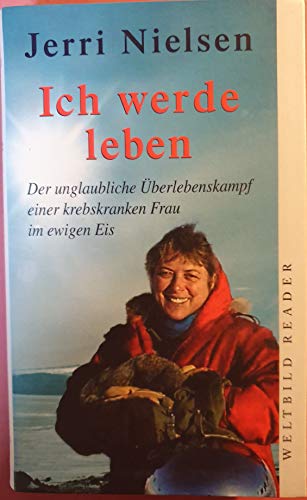 9783828904859: Ich werde leben : Der unglaubliche berlebenskampf einer krebskranken Frau im ewigen Eis (Weltbild Reader) (Livre en allemand)