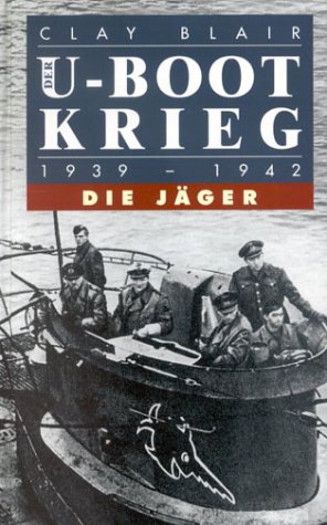 Der U-Boot-Krieg. Hier in 2 Bänden komplett ! Erster Band 1939-1942: Die Jäger. / Zweiter Band 1942-1945. Die Gejagten. - Blair, Clay