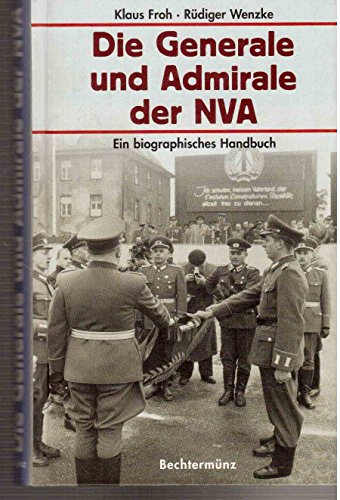 Die Generale und Admirale der NVA. Ein biographisches Handbuch - Klaus Froh, Rüdiger Wenzke