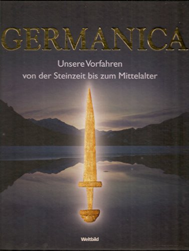 Imagen de archivo de Germanica. Unsere Vorfahren von der Steinzeit bis zum Mittelalter a la venta por medimops