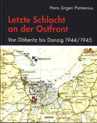 Beispielbild fr Letzte Schlacht an der Ostfront Von Dberitz bis Danzig 1944/1945 Erinnerung und Erfahrung eines jungen Regimentskommandeurs Mit zahlreichen Bildtafeln und Karten zum Verkauf von Heidi's Bcherstube