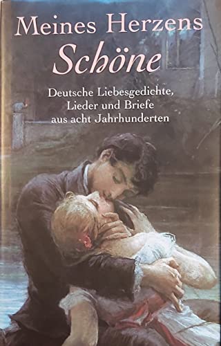 Meines Herzens Schöne : deutsche Liebesgedichte, Lieder und Briefe aus acht Jahrhunderten. Diethard H. Klein - Klein, Diethard H. (Hrsg.)