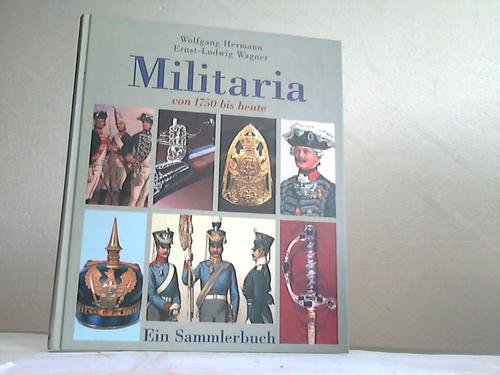 Militaria von 1750 bis heute. Ein Sammelbuch. - Hermann, Wolfgang und Ernst-Ludwig Wagner