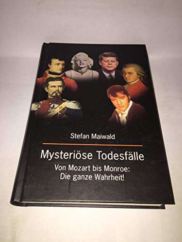 9783828908017: Mysterise Todesflle. Von Mozart bis Monroe: Die ganze Wahrheit!