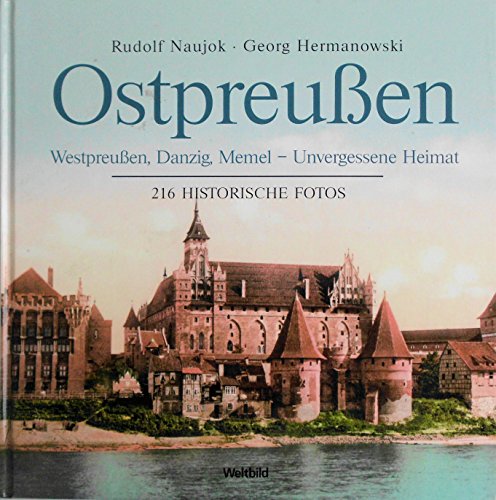 Beispielbild fr Ostpreuen: Westpreuen, Danzig, Memel - Unvergessene Heimat. 216 historische Fotos zum Verkauf von Ammareal