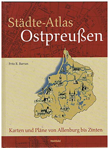 Städte-Atlas Ostpreußen. Karten und Pläne von Allenburg bis Zinten. - Barran, Fritz R.