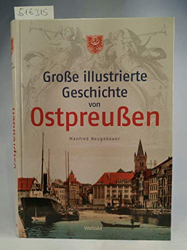 9783828908734: Groe illustrierte Geschichte von Ostpreuen - Manfred Neugebauer