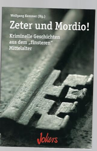 9783828908802: Zeter und Mordio! Kriminelle Geschichten aus dem finsteren Mittelalter.