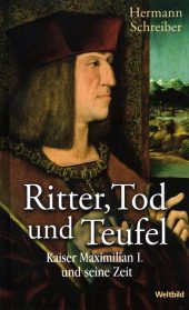 Beispielbild fr Ritter, Tod und Teufel - Kaiser Maximilian I. und seine Zeit zum Verkauf von medimops