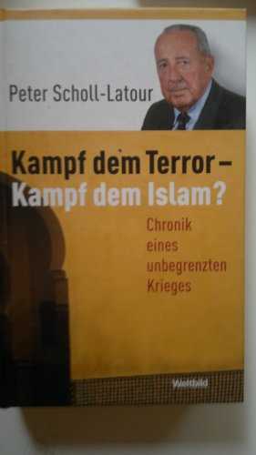 Kampf dem Terror - Kampf dem Islam? Chronik eines unbegrenzten Krieges - Scholl-Latour, Peter