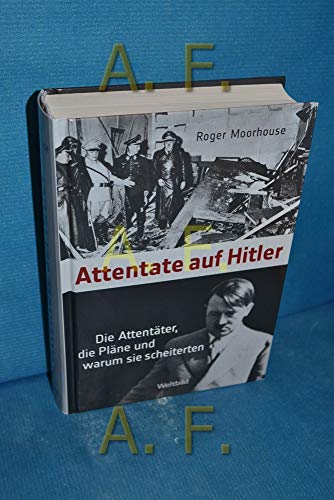 Stock image for Attentate auf Hitler - Die Attenter, die Plne und warum sie scheiterten for sale by medimops