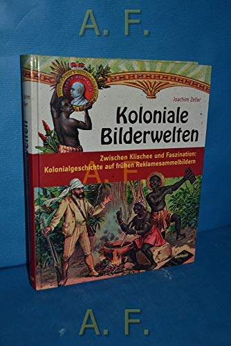 Stock image for Koloniale Bilderwelten : zwischen Klischee und Faszination ; Kolonialgeschichte auf frhen Reklamesammelbildern for sale by medimops