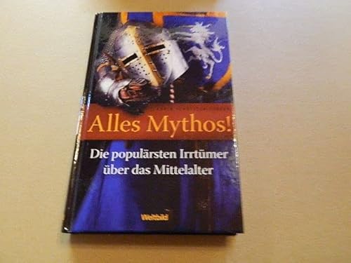 Beispielbild fr Alles Mythos! Die populrsten Irrtmer ber das Mittelalter zum Verkauf von medimops