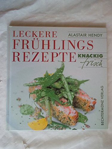 Imagen de archivo de Knackig Frisch. Leckere Frühlingsrezepte [Hardcover] Hendy, Alastair a la venta por tomsshop.eu