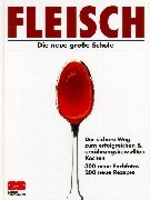 Stock image for Fleisch: Die neue groe Schule - Der sichere Weg zum erfolgreichen & ernhrungsbewuten Kochen for sale by Buecherecke Bellearti