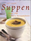 Suppen : über 200 leckere Rezeptideen. Debra Mayhew. [Aus dem Engl. übertr. von Andreas Göbel] - Mayhew, Debra (Mitwirkender) und Andreas Göbel