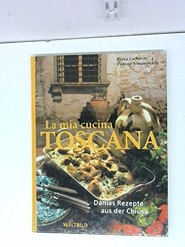 Beispielbild fr La mia cucina Toscana: Danias Rezepte aus der Chiusa by Lucherini, Dania; Tem. zum Verkauf von ThriftBooks-Dallas
