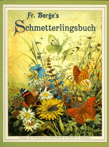 Fr. Berge's Schmetterlings-Buch. Reprint der Ausgabe von 1899.