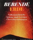 Bebende Erde.- Vulkanausbrueche , Stuerme und Gewitter , ueberschwemmungen