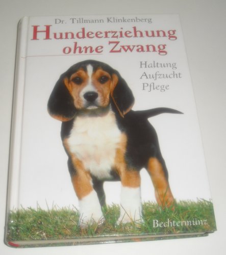 Beispielbild fr Hundeerziehung ohne Zwang. Sonderausgabe. Haltung, Aufzucht, Pflege zum Verkauf von medimops