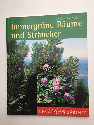 Immergrüne Bäume und Sträucher. Der Meistergärtner - Buczacki Stefan (Verfasser) und Übers. Regina van Treeck