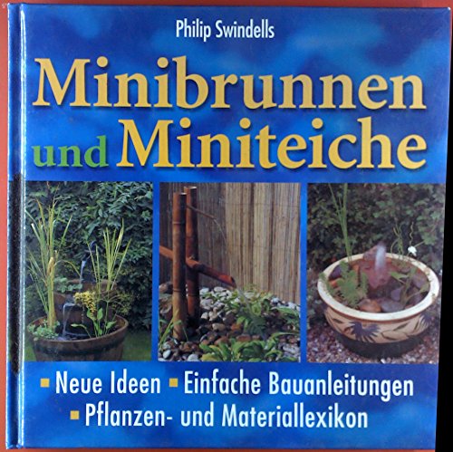 9783828916142: Minibrunnen und Miniteiche. Neue Ideen, einfache Bauanleitungen, Pflanzen- und Materiallexikon