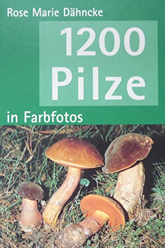 1200 Pilze in Farbfotos.
