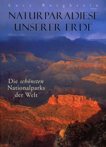 Naturparadiese unserer Erde : Die schönsten Nationalparks der Welt