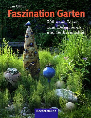 Stock image for Faszination Garten. 300 neue Ideen zum Dekorieren und Selbermachen for sale by medimops