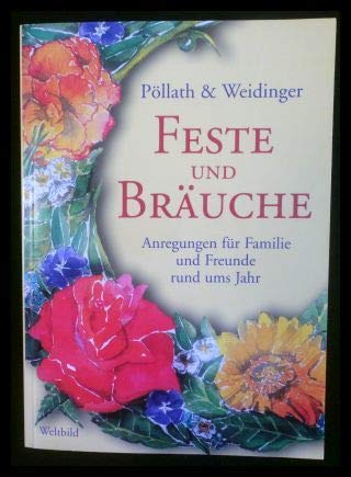 Feste und Bräuche - Anregungen für Familie und Freunde rund ums Jahr - Pöllath/Weidinger