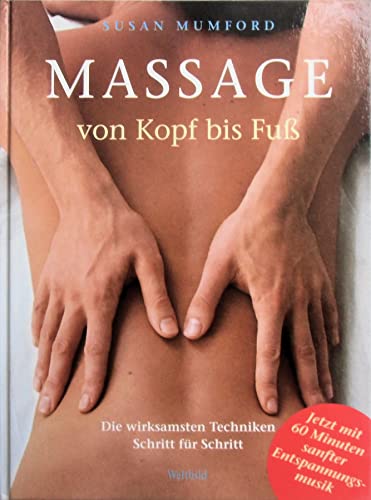 Massage von Kopf bis Fuß. A complete guide to massage Die wirksamsten Techniken Schritt für Schritt - Mumford, Susan