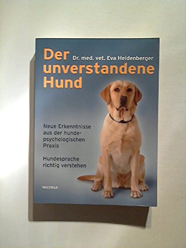 9783828916913: Eva Heidenberger: Der unverstandene Hund - Neue Erkenntnisse aus der hundepsychologischen Praxis - Hundesprache richtig verstehen