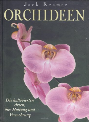 9783828916999: Orchideen - Die kultivierten Arten, ihre Haltung und Vermehrung