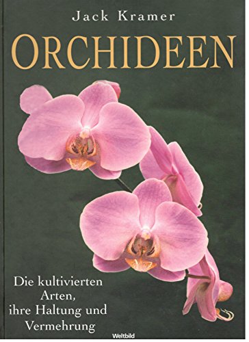 Orchideen. Die kultivierten Arten, ihre Haltung und Vermehrung.