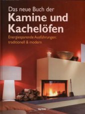 Beispielbild fr Das neue Buch der Kamine und Kachelfen. Energiesparende Ausfhrungen: traditionell & modern. zum Verkauf von medimops