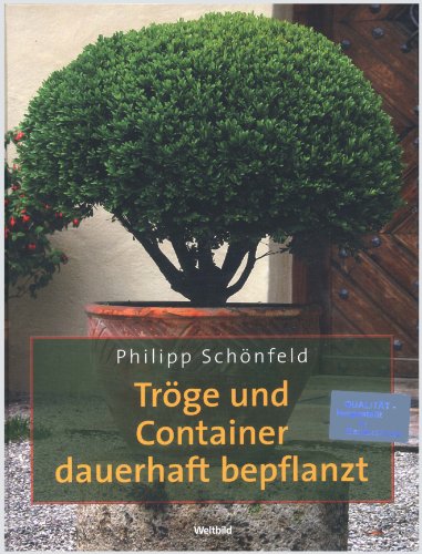 Tröge und Container dauerhaft bepflanzt. Bildband - Philipp Schönfeld und Kolb, Walter