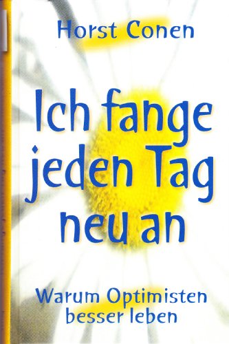 Stock image for Ich fange jeden Tag neu an : warum Optimisten besser leben. for sale by GF Books, Inc.