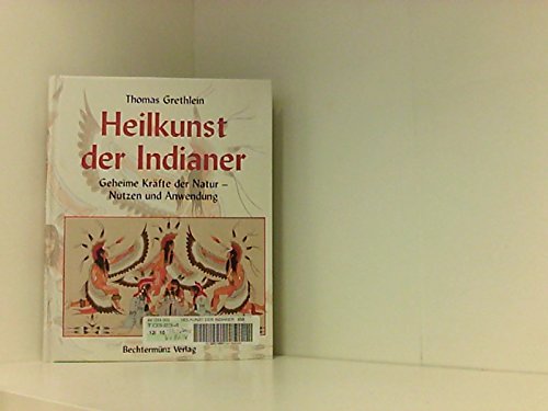Beispielbild fr Heilkunst der Indianer, Geheime Krfte der Natur - Nutzen und Anwendung zum Verkauf von medimops